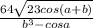 \frac{64 \sqrt{23cos(a + b)} }{ {b}^{3} - cosa}