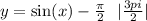 y = \sin(x)- \frac{\pi}{2} \: \: \: | \frac{3pi}{2} |