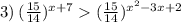 3) \: (\frac{15}{14})^{x + 7} (\frac{15}{14})^{ {x}^{2} - 3x + 2 }