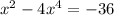 x^{2} - 4x^{4} = -36