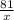 \frac{81}{x}