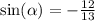 \sin( \alpha ) = - \frac{12}{13}