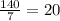 \frac{140}{7}=20