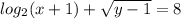 log_{2}(x + 1) + \sqrt{y - 1} = 8