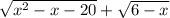 \sqrt{x^{2}-x-20}+\sqrt{6-x}