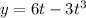 y = 6t - 3 {t}^{3}