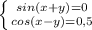 \left \{ {{sin(x+y)=0} \atop {cos(x-y)=0,5}} \right.