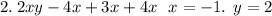 2. \:2xy - 4x + 3x + 4x \: \: \: x = - 1. \: \: y = 2