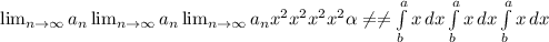 \lim_{n \to \infty} a_n \lim_{n \to \infty} a_n \lim_{n \to \infty} a_n x^{2} x^{2} x^{2} x^{2} \alpha \neq \neq \int\limits^a_b {x} \, dx \int\limits^a_b {x} \, dx \int\limits^a_b {x} \, dx