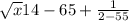 \sqrt{x} 14-65+\frac{1}{2-55}