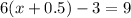 6(x + 0.5) - 3 = 9