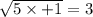 \sqrt{5 \times + 1} = 3