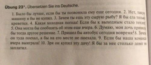 Переведите через конъюктив 1) было бы лучше, если бы ты позвонила ему сегодня. 2)Нет, такую машинку