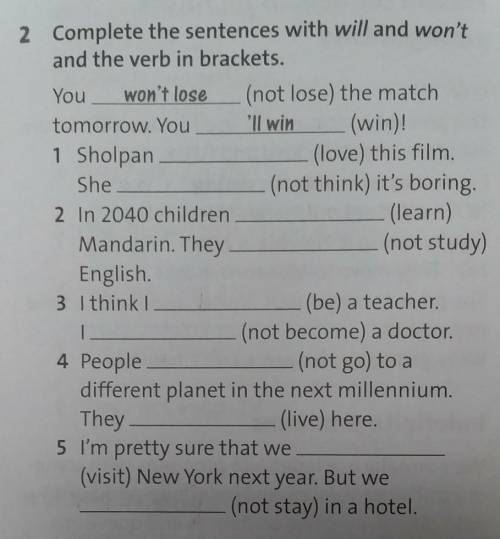 2 Complete the sentences with will and won'tand the verb in brackets​