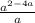 \frac{a^{2-4a} }{a}