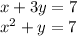 x + 3y = 7 \\ {x}^{2} + y = 7