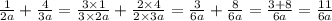 \frac{1}{2a} + \frac{4}{3a} = \frac{3 \times 1}{3 \times 2a} + \frac{2\times 4}{2 \times 3a} = \frac{3}{6a} + \frac{8}{6a} = \frac{3 + 8}{6a} = \frac{11}{6a}