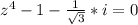 z^{4} -1-\frac{1}{\sqrt{3} } *i=0