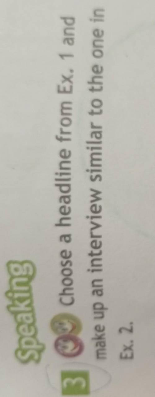 Speaking 3 © Choose a headline from Ex. 1 andmake up an interview similar to the one inEx. 2.Phrasal
