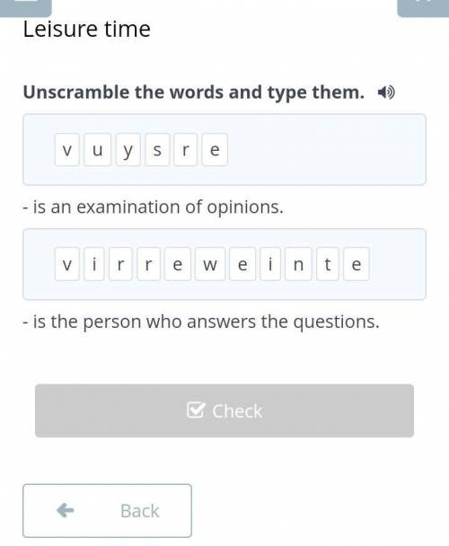 Leisure time Unscramble the words and type them.rseyvu- is an examination of opinions.werntiverei- i