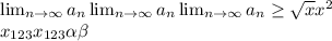 \lim_{n \to \infty} a_n \lim_{n \to \infty} a_n \lim_{n \to \infty} a_n \geq \sqrt{x} x^{2} \\ x_{123} x_{123} \alpha \beta