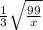 \frac{1}{ 3} \sqrt{ \frac{99}{x} }