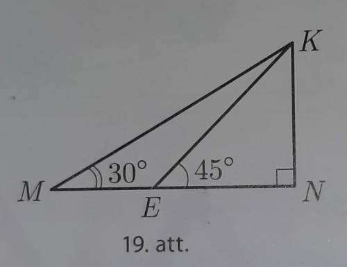 Дано: тр.KNM,∠N=90°, ∠KEN=45°, ∠KMN=30°KE= 4√2 см.Найти: KN, EN, MN, MK. ​