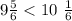 9 \frac{5}{6} < 10 \ \frac{1}{6} \\