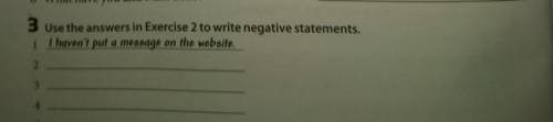 Use the answers in Exercise 2 to write negative statements​