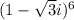 (1 - \sqrt{3} i) ^{6}