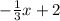 - \frac{1}{3} x + 2