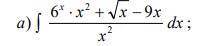 Математика (высшая) решение интегралов Вычислить неопределенный интеграл: а) интеграл 6x*x^2+корень