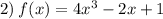 2) \: f(x) = 4x {}^{3} - 2x + 1