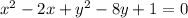 x^{2} -2x+y^{2} -8y+1=0