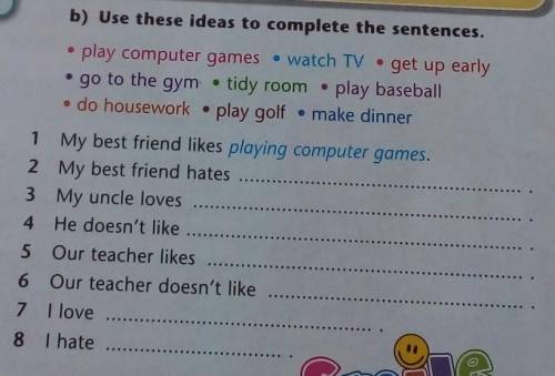 B) Use these ideas to complete the sentences. play computer games • watch TV • get up early• go to t