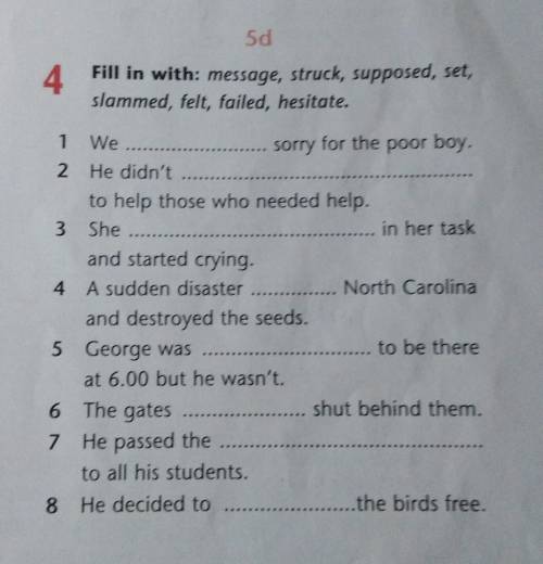 5d4Fill in with: message, struck, supposed, set,slammed, felt, failed, hesitate.​