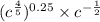 (c {}^{ \frac{4}{5} } ) {}^{0.25} \times c {}^{ - \frac{1}{2} }