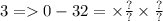 3 = 0 - 32 = \times \frac{?}{?} \times \frac{?}{?}