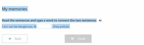 My memories Read the sentences and type a word to connect the two sentences. Cars can be dangerous.