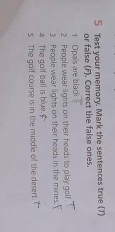 5 Test your memory. Mark the sentences true (7) or false (F). Correct the false ones.1 Opals are bla