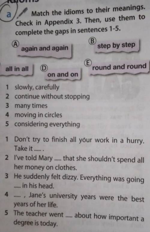 Match the idioms to their meanings. Check in Appendix 3. Then, use them tocomplete the gaps in sente