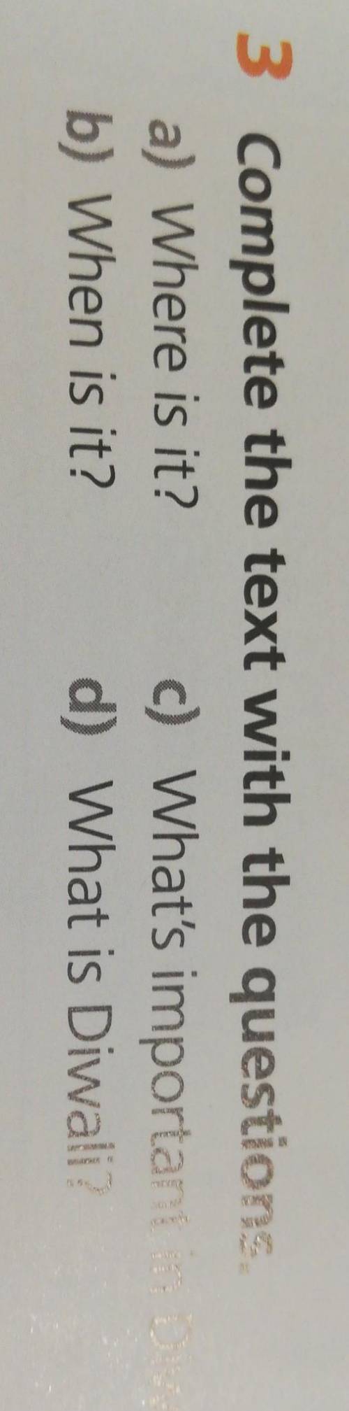 Complete the text with the questions a)where is it? b) When is it? c) what's important in Diwali? d)