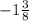 - 1 \frac{3}{8}