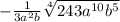 - \frac{1}{3a {}^{2} b} \sqrt[4]{243a {}^{10} b {}^{5} }