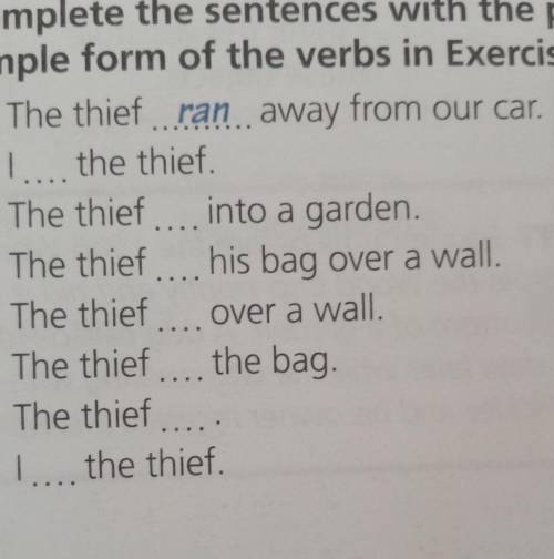 simple form of the verbs in Exercise 2.1 The thief ran away from our car.2 I . the thief.3 The thief