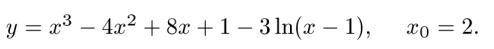 Разложить функцию y=f(x) по формуле Тейлора по степеням (x-x0) до 3-го порядка