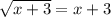 \sqrt{x+3} = x + 3