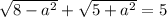 \sqrt{8 - a {}^{2} } + \sqrt{5 + a {}^{2} } = 5