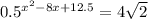 0.5^{x^{2}-8x+12.5}=4\sqrt{2}