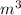 {m}^{3}